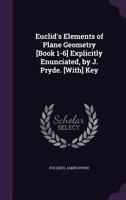 Euclid'S Elements of Plane Geometry [Book 1-6] Explicitly Enunciated, by J. Pryde. [With] Key 1341114546 Book Cover