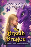 The Breath Dragon: A Children's Story of Empowerment B0BVCWQR6S Book Cover