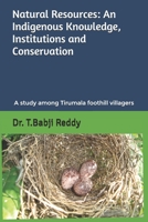 NATURAL RESOURCES: AN INDIGENOUS KNOWLEDGE, INSTITUTIONS AND CONSERVATION: A study among the people of Tirumala foothill villages 1704417848 Book Cover