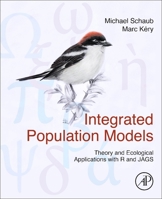 Integrated Population Models: Theory and Ecological Applications with R and Jags 0323908101 Book Cover