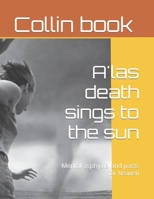 A'las death sings to the sun: Mental asphyxia and pacts for heaven B0BM3GV9B5 Book Cover