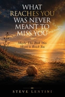 What Reaches You Was Never Meant To Miss You: Maybe This Book Was Meant To Reach You B0H2ZFXSJJ Book Cover