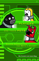 Players and Their Pets: Gaming Communities from Beta to Sunset 0816689830 Book Cover