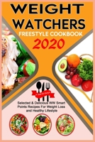 Weight Watchers Freestyle Cookbook 2020: Selected & Delicious WW Smart Points Recipes For Weight Loss and Healthy Lifestyle B084WL8R7X Book Cover