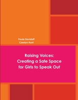 Raising Voices: Creating a Safe Space for Girls to Speak Out 0359681840 Book Cover
