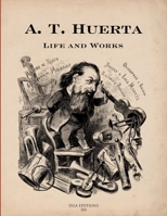 A. T. Huerta: Life and Works 097769268X Book Cover