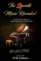 The Secrets of Music Revealed: All You Need to Know to Begin Playing and Writing Music B08XZ45JMQ Book Cover