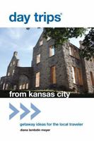 Day Trips&reg; from Kansas City, 16th: Getaway Ideas for the Local Traveler 0762779349 Book Cover