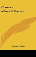 Clarence: A Drama in Three Acts 0548454957 Book Cover