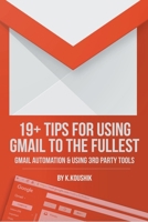 19 Plus Tips for Using Gmail to the Fullest: Gmail Automation and Using Third Party Tools B09JJCG8LX Book Cover