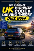 THE ULTIMATE UK HIGHWAY CODE & DRIVING THEORY QUIZ BOOK: 250 Questions to Sharpen Your Highway Code Knowledge (Ultimate Automotive Trivia & Quiz Book Series Trivia Books) B0HKG62HP6 Book Cover