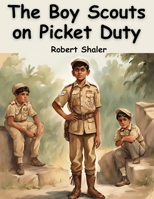 The Boy Scouts on Picket Duty by Robert Shaler 1836572204 Book Cover