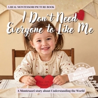 I Don’t Need Everyone to Like Me: A calm Montessori picture book for toddlers about friendship, self confidence, and what to do when someone is not kind (Real Life Skills for Kids) B0H1CTS82Q Book Cover