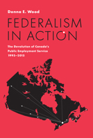 Federalism in Action: The Devolution of Canada's Public Employment Service, 1995-2015 1487503105 Book Cover