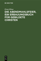 Die Abendmahlsfeier, ein Erbauungsbuch für gebildete Christen 3112625013 Book Cover