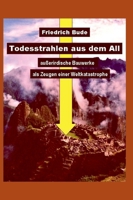 Todesstrahlen aus dem All: Außerirdische Bauwerke als Zeugen einer Weltkatastrophe (German Edition) 3749782636 Book Cover