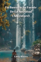 En Busca De La Fuente De La Juventud (Adventure) (Spanish Edition) B0CWCY4QN9 Book Cover