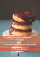 The Easy Baked Donut Recipes: Over 50 Simple and Savory Recipes to Make at Home B08FKLN2M1 Book Cover