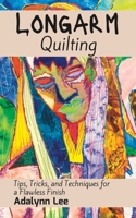 Longarm Quilting: Tips, Tricks, and Techniques for a Flawless Finish B0BW35YB3J Book Cover