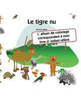 Le Tigre NU: L�album de Coloriage Correspondant � Mon Livre D�enfant R�f�r� 1727652959 Book Cover