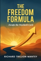 The Freedom Formula: Escape the Paycheck Cycle B0FGQGHPKC Book Cover