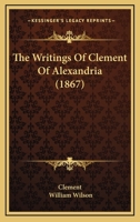 The Writings Of Clement Of Alexandria 1166061035 Book Cover