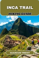 INCA TRAIL HIKING GUIDE (Trails of the World: Ultimate Hiking Guides) B0FP3RLWS1 Book Cover