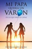 Mi Papa Queria Un Varon 1498406041 Book Cover