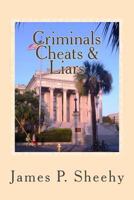 Criminals Cheats & Liars: Assorted Stories ---Through the Eyes of a Small Town Lawyer 147828045X Book Cover
