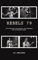 Rebels 79: The Iconoclast, the Prophet, the Commando and the Bleeding Heart 1528914406 Book Cover