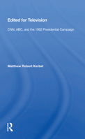Edited for Television: Cnn, Abc, and the 1992 Presidential Campaign 0367157551 Book Cover