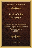 Service of the Synagogue: Tabernacles. Festival Prayers with an English Translation in Prose and Verse 0548704554 Book Cover