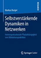 Selbstverstarkende Dynamiken in Netzwerken: Interorganisationale Pfadabhangigkeit Von Allokationspraktiken 3658018399 Book Cover