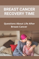 Breast Cancer Recovery Time: Questions About Life After Breast Cancer: Breast Cancer Awareness Month B091F1B6N5 Book Cover