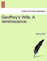 Geoffrey's Wife. A reminiscence. 1240892977 Book Cover
