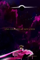 Love Poems To My Not Lover 179486234X Book Cover