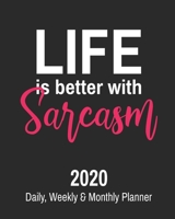 Life is Better With Sarcasm: 2020 Daily, Weekly & Monthly Planner: Funny Cuss Word Journal & Agenda Calendar Filled with Motivational Swear Word Quotes (8 x 10 Notebook) 1676479848 Book Cover