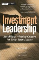 Investment Leadership: Building a Winning Culture for Long-Term Success (Wiley Finance) 0471453331 Book Cover
