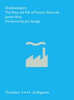 Shadowplayers: The Rise and Fall of Factory Records 1845135407 Book Cover