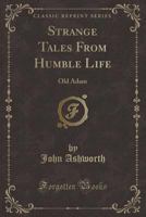 Strange Tales From Humble Life (Classic Reprint): Old Adam 1333231660 Book Cover