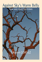 Against Sky's Warm Belly: New  Selected Poems 1680031090 Book Cover