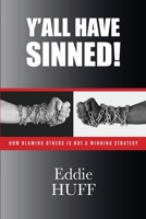 Y'all Have Sinned - How Blaming Others Is Not A Winning Strategy 1633021742 Book Cover