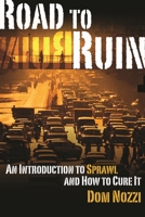 Road to Ruin: An Introduction to Sprawl and How to Cure It 0275981290 Book Cover