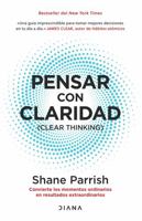 Pensar Con Claridad / Clear Thinking: Convierte Los Momentos Ordinarios En Resultados Extraordinarios / Turning Ordinary Moments Into Extraordinary Re 6073910029 Book Cover