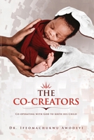The Co-creators: Co-operating with God to birth his Child 9786075188 Book Cover