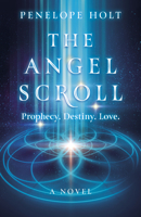 The Angel Scroll: Prophecy. Destiny. Love - A Novel 180341569X Book Cover