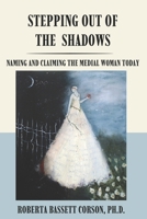 Stepping Out of the Shadows: Naming and Claiming the Medial Woman Today 1950186458 Book Cover