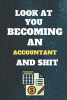look at you becoming an Accountant and shit: Funny Accountant Notebook look at you becoming An Accountantand shit: lined notebook 6x9 110 pages Amazing gift for students 1656255227 Book Cover