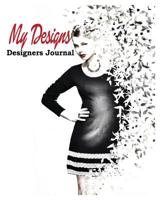 My Designs: Designers Journal 1367379687 Book Cover