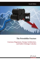 The Petrodollar Fracture: Currency Hegemony, Energy Architecture, and India’s Strategic Calculus 9999353592 Book Cover